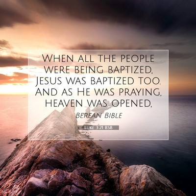 Picture 07 - Luke 3:21 BSB - When all the people were being baptized, Jesus - Bible Verse Picture