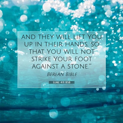 Picture 07 - Luke 4:11 BSB - and they will lift You up in their hands, so that - Bible Verse Picture