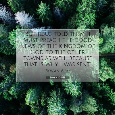 Picture 07 - Luke 4:43 BSB - But Jesus told them, “I must preach the good - Bible Verse Picture