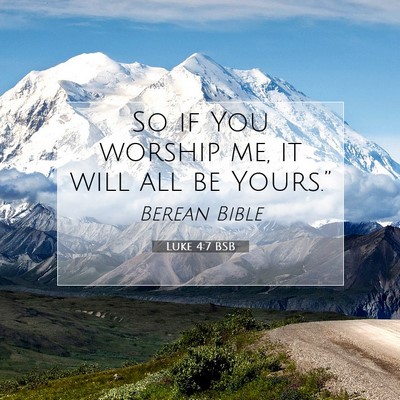 Picture 07 - Luke 4:7 BSB - So if You worship me, it will all be - Bible Verse Picture