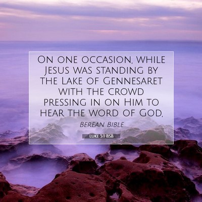 Picture 07 - Luke 5:1 BSB - On one occasion, while Jesus was standing by the - Bible Verse Picture