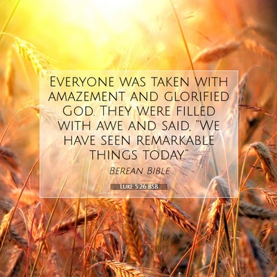 Picture 07 - Luke 5:26 BSB - Everyone was taken with amazement and glorified - Bible Verse Picture