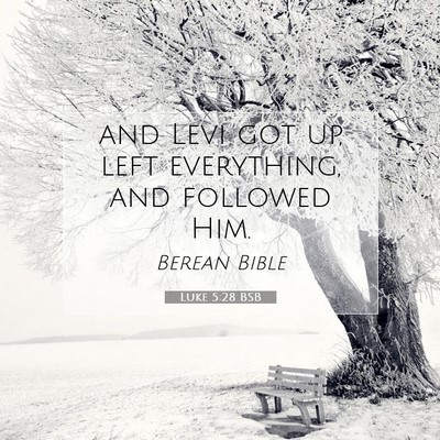 Picture 07 - Luke 5:28 BSB - and Levi got up, left everything, and followed - Bible Verse Picture