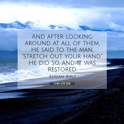 Picture 07 - Luke 6:10 BSB - And after looking around at all of them, He said - Bible Verse Picture