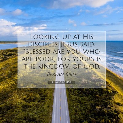 Picture 07 - Luke 6:20 BSB - Looking up at His disciples, Jesus said: - Bible Verse Picture
