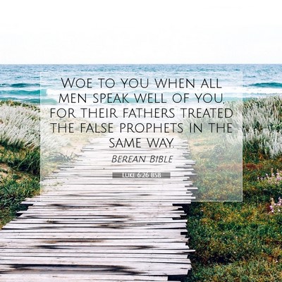 Picture 07 - Luke 6:26 BSB - Woe to you when all men speak well of you, for - Bible Verse Picture