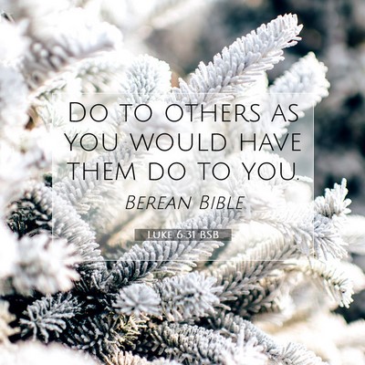 Picture 07 - Luke 6:31 BSB - Do to others as you would have them do to - Bible Verse Picture