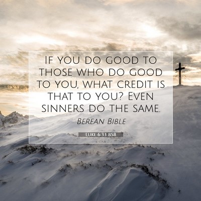 Picture 07 - Luke 6:33 BSB - If you do good to those who do good to you, what - Bible Verse Picture