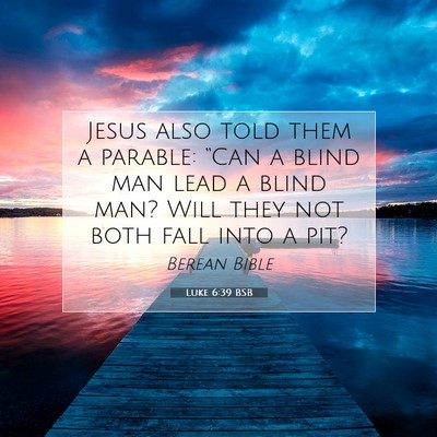 Picture 07 - Luke 6:39 BSB - Jesus also told them a parable: “Can a blind - Bible Verse Picture