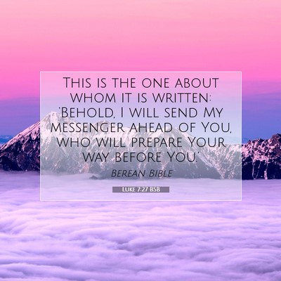 Picture 07 - Luke 7:27 BSB - This is the one about whom it is written: - Bible Verse Picture