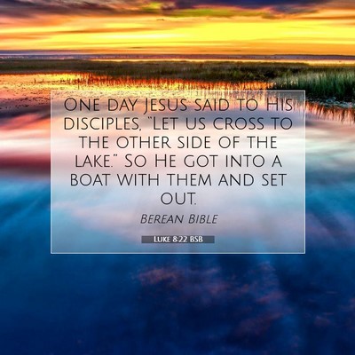 Picture 07 - Luke 8:22 BSB - One day Jesus said to His disciples, “Let us - Bible Verse Picture