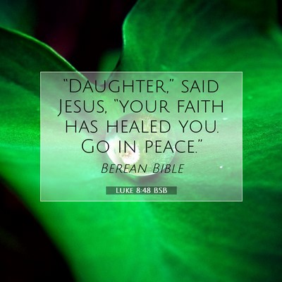 Picture 07 - Luke 8:48 BSB - “Daughter,” said Jesus, “your faith has - Bible Verse Picture