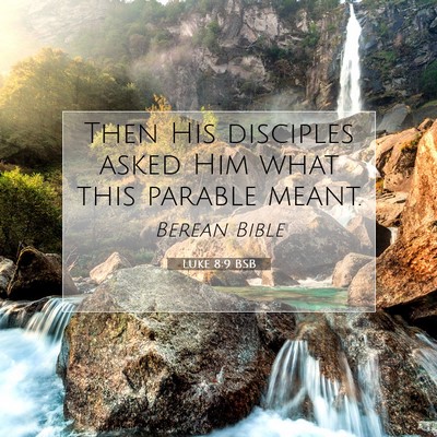 Picture 07 - Luke 8:9 BSB - Then His disciples asked Him what this parable - Bible Verse Picture