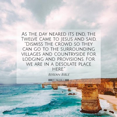 Picture 07 - Luke 9:12 BSB - As the day neared its end, the Twelve came to - Bible Verse Picture