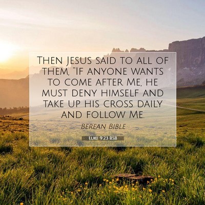 Picture 07 - Luke 9:23 BSB - Then Jesus said to all of them, “If anyone - Bible Verse Picture