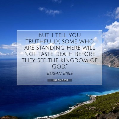 Picture 07 - Luke 9:27 BSB - But I tell you truthfully, some who are standing - Bible Verse Picture