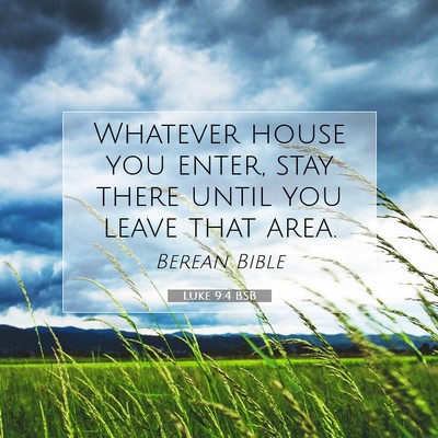 Picture 07 - Luke 9:4 BSB - Whatever house you enter, stay there until you - Bible Verse Picture