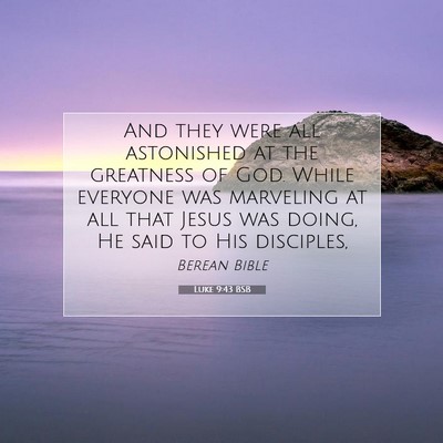 Picture 07 - Luke 9:43 BSB - And they were all astonished at the greatness of - Bible Verse Picture