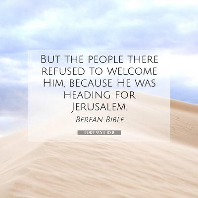 Picture 07 - Luke 9:53 BSB - But the people there refused to welcome Him, - Bible Verse Picture