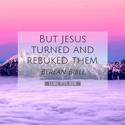 Picture 07 - Luke 9:55 BSB - But Jesus turned and rebuked - Bible Verse Picture