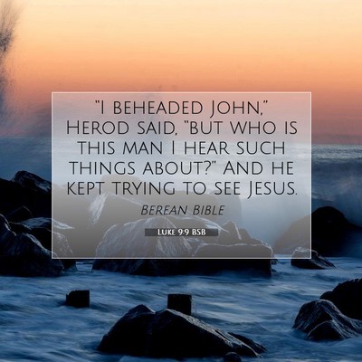 Picture 07 - Luke 9:9 BSB - “I beheaded John,” Herod said, “but who is - Bible Verse Picture