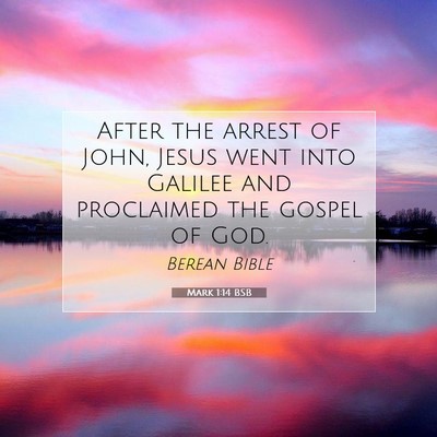 Picture 07 - Mark 1:14 BSB - After the arrest of John, Jesus went into Galilee - Bible Verse Picture
