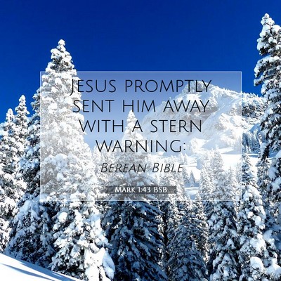 Picture 07 - Mark 1:43 BSB - Jesus promptly sent him away with a stern - Bible Verse Picture