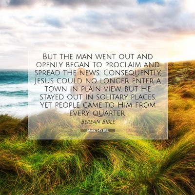 Picture 07 - Mark 1:45 BSB - But the man went out and openly began to proclaim - Bible Verse Picture