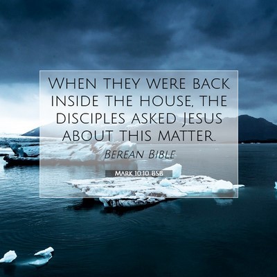 Picture 07 - Mark 10:10 BSB - When they were back inside the house, the - Bible Verse Picture