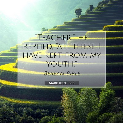 Picture 07 - Mark 10:20 BSB - “Teacher,” he replied, “all these I have - Bible Verse Picture