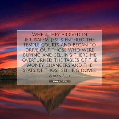 Picture 07 - Mark 11:15 BSB - When they arrived in Jerusalem, Jesus entered the - Bible Verse Picture