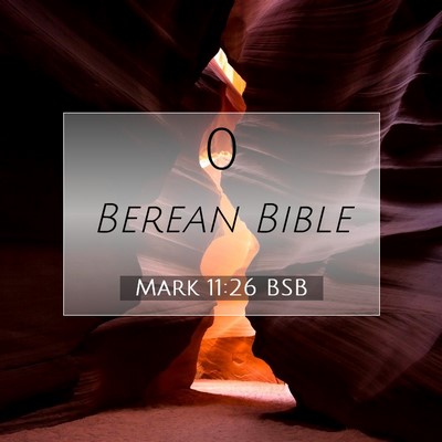 Picture 07 - Mark 11:26 BSB -  - Bible Verse Picture