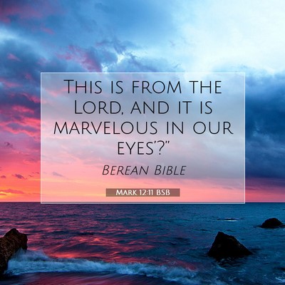 Picture 07 - Mark 12:11 BSB - This is from the Lord, and it is marvelous in our - Bible Verse Picture
