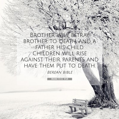 Picture 07 - Mark 13:12 BSB - Brother will betray brother to death, and a - Bible Verse Picture
