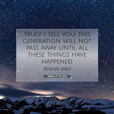 Picture 07 - Mark 13:30 BSB - Truly I tell you, this generation will not pass - Bible Verse Picture