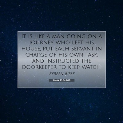 Picture 07 - Mark 13:34 BSB - It is like a man going on a journey who left his - Bible Verse Picture