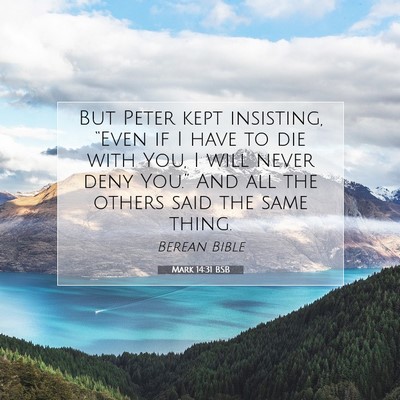 Picture 07 - Mark 14:31 BSB - But Peter kept insisting, “Even if I have to - Bible Verse Picture