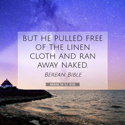 Picture 07 - Mark 14:52 BSB - but he pulled free of the linen cloth and ran - Bible Verse Picture