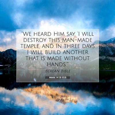 Picture 07 - Mark 14:58 BSB - “We heard Him say, ‘I will destroy this - Bible Verse Picture