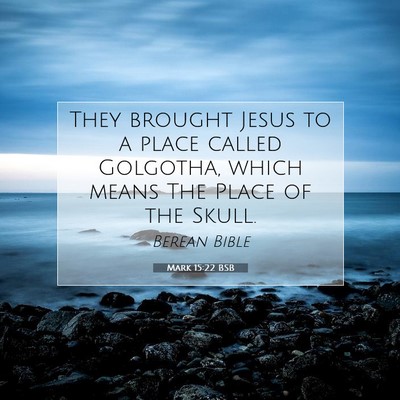 Picture 07 - Mark 15:22 BSB - They brought Jesus to a place called Golgotha, - Bible Verse Picture