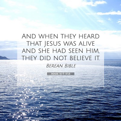Picture 07 - Mark 16:11 BSB - And when they heard that Jesus was alive and she - Bible Verse Picture