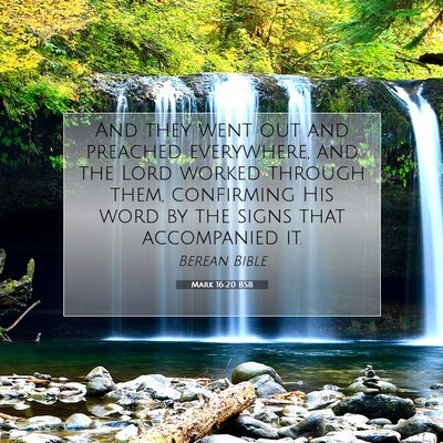 Picture 07 - Mark 16:20 BSB - And they went out and preached everywhere, and - Bible Verse Picture