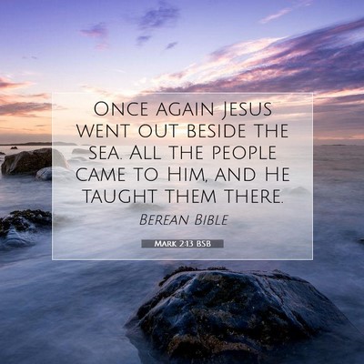 Picture 07 - Mark 2:13 BSB - Once again Jesus went out beside the sea. All the - Bible Verse Picture