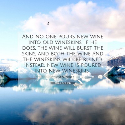 Picture 07 - Mark 2:22 BSB - And no one pours new wine into old wineskins. If - Bible Verse Picture