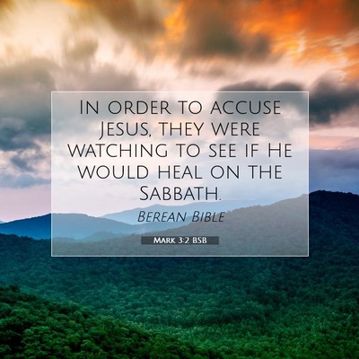 Picture 07 - Mark 3:2 BSB - In order to accuse Jesus, they were watching to - Bible Verse Picture