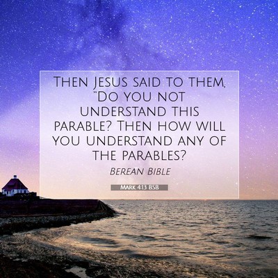 Picture 07 - Mark 4:13 BSB - Then Jesus said to them, “Do you not understand - Bible Verse Picture