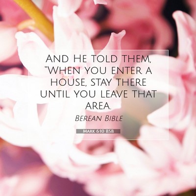 Picture 07 - Mark 6:10 BSB - And He told them, “When you enter a house, stay - Bible Verse Picture