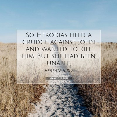 Picture 07 - Mark 6:19 BSB - So Herodias held a grudge against John and wanted - Bible Verse Picture