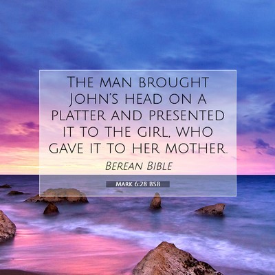 Picture 07 - Mark 6:28 BSB - The man brought John’s head on a platter and - Bible Verse Picture