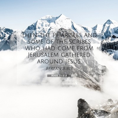 Picture 07 - Mark 7:1 BSB - Then the Pharisees and some of the scribes who - Bible Verse Picture